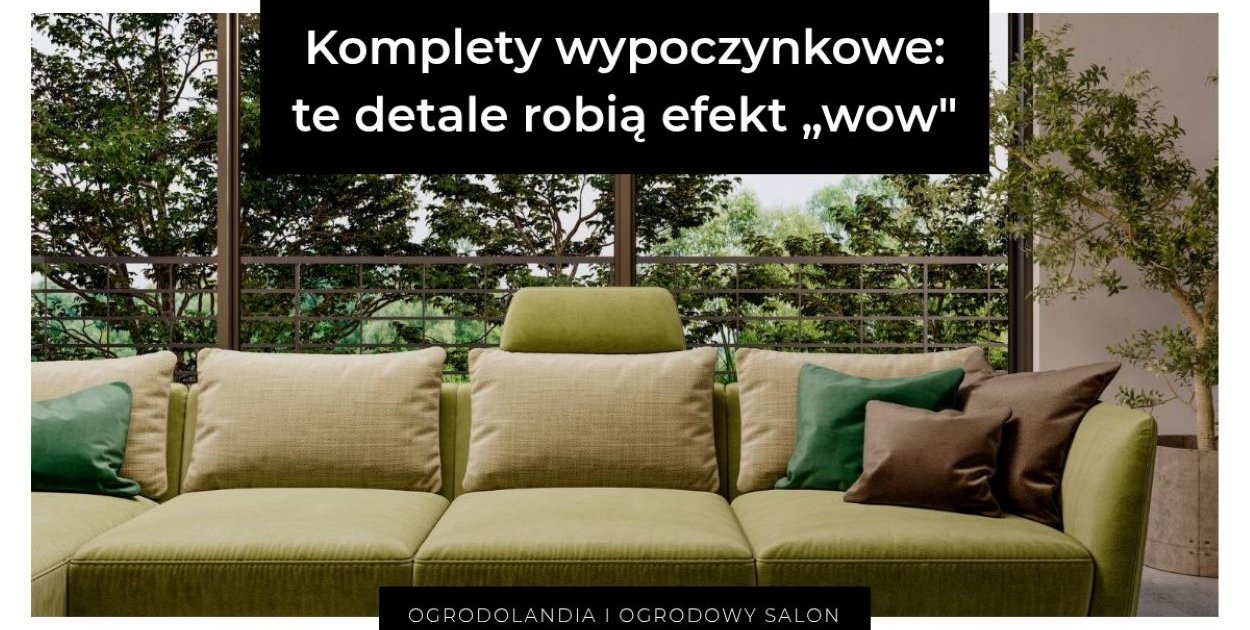 Komplety wypoczynkowe: te detale robią efekt „wow” (i naprawdę mają znaczenie)